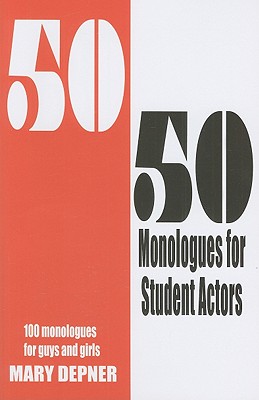 50/50 Monologues for Student Actors: 100 Monologues for Guys and Girls Cover Image