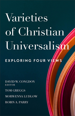 Varieties of Christian Universalism: Exploring Four Views Cover Image