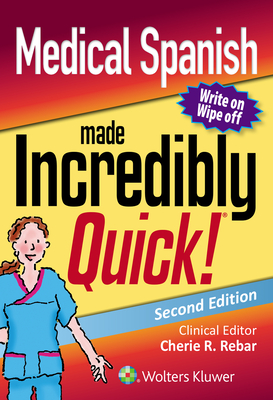 Medical Spanish Made Incredibly Quick (Incredibly Easy! Series®) By Cherie R. Rebar, PhD, MBA, RN, CNE, CNEcl, Nicole M. Heimgartner, DNP, RN, CNE, CNEcl, COI, Carolyn J. Gersch, PhD, MSN, RN, CNE Cover Image