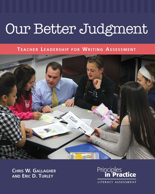 Our Better Judgment: Teacher Leadership for Writing Assessment (Principles in Practice)