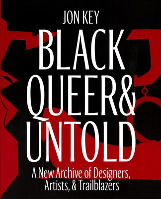 Black, Queer, and Untold: A New Archive of Designers, Artists, and Trailblazers Cover Image