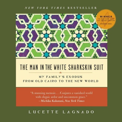 The Man in the White Sharkskin Suit: My Family's Exodus from Old Cairo to the New World The Man in the White Sharkskin Suit: My Family's Exodus from Old Cairo to the New World cover
