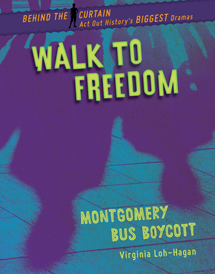 Walk to Freedom: Montgomery Bus Boycott By Virginia Loh-Hagan Cover Image