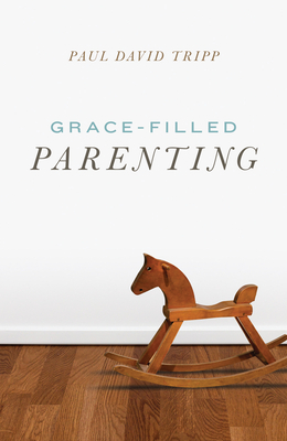 Grace-Filled Parenting (Pack of 25) By Paul David Tripp Cover Image