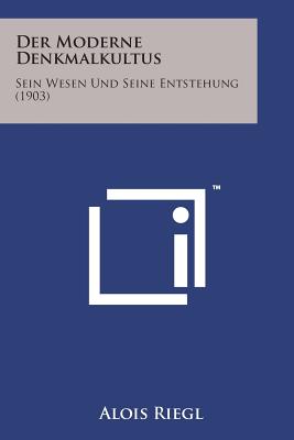 Der Moderne Denkmalkultus: Sein Wesen Und Seine Entstehung (1903) By Alois Riegl Cover Image