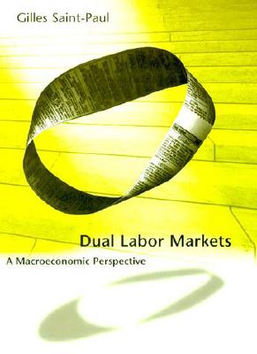 Dual Labor Markets: A Macroeconomic Perspective (Mit Press)