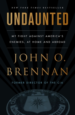 Undaunted: My Fight Against America's Enemies, At Home and Abroad By John O. Brennan Cover Image