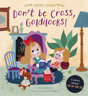 Don't Be Cross, Goldilocks!: A Story about Forgiveness (Fairytale Friends)