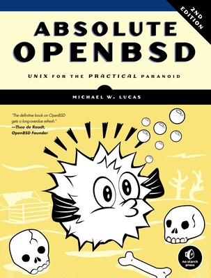 Absolute OpenBSD, 2nd Edition: Unix for the Practical Paranoid By Michael W. Lucas Cover Image
