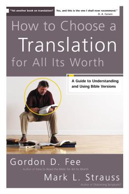 How to Choose a Translation for All Its Worth: A Guide to Understanding and Using Bible Versions By Gordon D. Fee, Mark L. Strauss Cover Image
