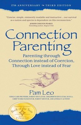Connection Parenting: Parenting Through Connection Instead of Coercion, Through Love Instead of Fear By Pam Leo Cover Image