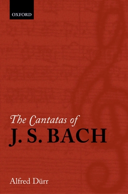 The Cantatas of J. S. Bach: With Their Librettos in German-English Parallel Text By Alfred Dürr, Richard D. P. Jones (Translator) Cover Image