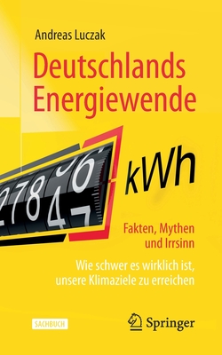 Deutschlands Energiewende - Fakten, Mythen Und Irrsinn: Wie Schwer Es Wirklich Ist, Unsere Klimaziele Zu Erreichen Cover Image