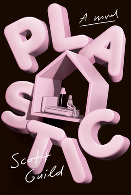 Plastic: A Novel By Scott Guild Cover Image