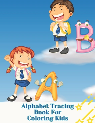 Alphabet Tracing Book For Coloring Kids: Letter Tracing - Coloring for Kids Ages 3 + - Lines and Shapes Pen Control - Toddler Learning Activities - Pr By Coloring Pages Cover Image