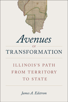 Avenues of Transformation: Illinois's Path from Territory to State By James Edstrom Cover Image