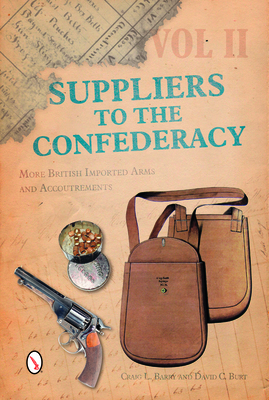 Suppliers to the Confederacy, Volume II: More British Imported Arms and Accoutrements By Craig L. Barry, David C. Burt Cover Image
