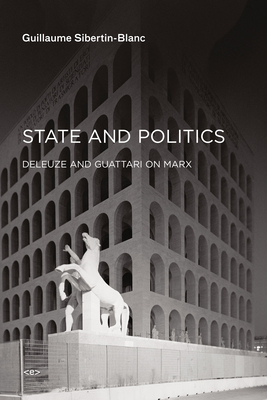 State and Politics: Deleuze and Guattari on Marx (Semiotext(e) / Foreign Agents)