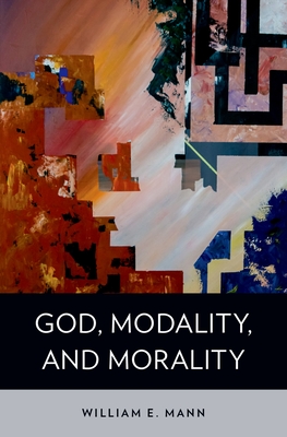God, Modality, and Morality By William E. Mann Cover Image