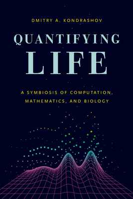 Quantifying Life: A Symbiosis of Computation, Mathematics, and Biology Cover Image