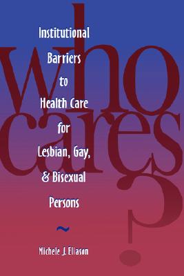 Who Cares? Inst Barriers to Health Care for Lesbian, Gay & Bi (National League for Nursing Series (All Nln Titles) Cover Image