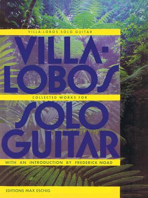 Villa-Lobos - Collected Works for Solo Guitar By Heitor Villa-Lobos (Composer) Cover Image
