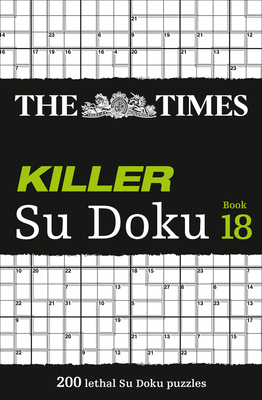 The Times Killer Su Doku Book 18: 200 lethal Su Doku puzzles By The Times Mind Games Cover Image