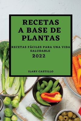 Recetas a Base de Plantas 2022: Recetas Fáciles Para Una Vida Saludable  (Paperback) | Bookmarks