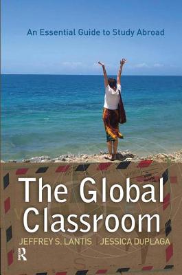 Global Classroom: An Essential Guide to Study Abroad (International Studies Intensives) By Jeffrey S. Lantis, Jessica Duplaga Cover Image