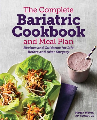 The Complete Bariatric Cookbook and Meal Plan: Recipes and Guidance for Life Before and After Surgery By Megan Moore, RD Cover Image