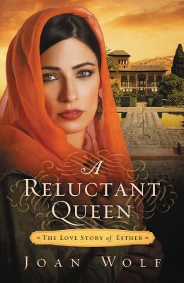 A Reluctant Queen: The Love Story of Esther By Joan Wolf Cover Image