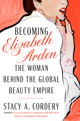 Becoming Elizabeth Arden: The Woman Behind the Global Beauty Empire Cover Image