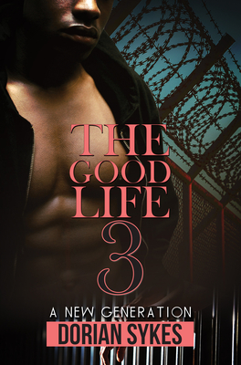 The Good Life Part 3: A New Generation By Dorian Sykes Cover Image