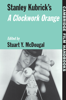 Stanley Kubrick's a Clockwork Orange (Cambridge Film Handbooks)
