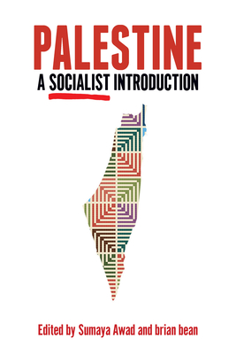 Palestine: A Socialist Introduction By Sumaya Awad (Editor), Brian Bean (Editor) Cover Image