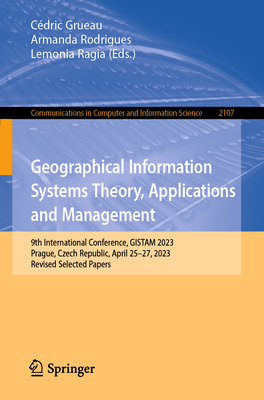 Geographical Information Systems Theory, Applications and Management: 9th International Conference, Gistam 2023, Prague, Czech Republic, April 25-27, (Communications in Computer and Information Science #2107)