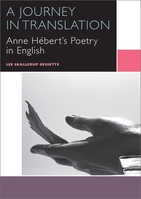 A Journey in Translation: Anne Hébert's Poetry in English (Canadian Literature Collection)