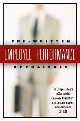 199 Pre-Written Employee Performance Appraisals: The Complete Guide to Successful Employee Evaluations and Documentation [With CDROM]