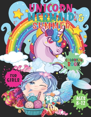Unicorn Mermaid and Summer Coloring Book for Girls Ages 8-12: A