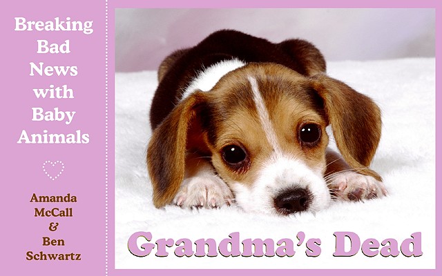 Grandma's Dead: Breaking Bad News with Baby Animals