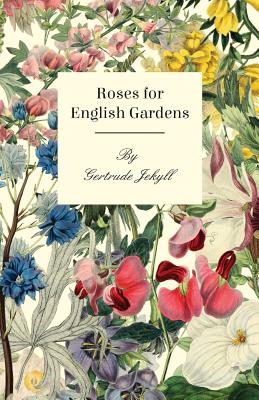 Roses For English Gardens By Gertrude Jekyll Cover Image