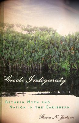 Creole Indigeneity: Between Myth and Nation in the Caribbean Cover Image