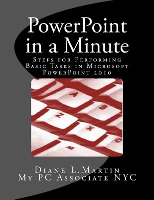PowerPoint in a Minute: Steps for performing basic tasks in Microsoft PowerPoint 2010 Cover Image