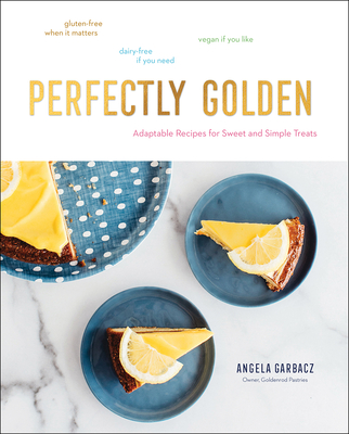 Perfectly Golden: Adaptable Recipes for Sweet and Simple Treats Cover Image