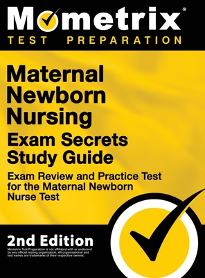 Maternal Newborn Nursing Exam Secrets Study Guide - Exam Review and Practice Test for the Maternal Newborn Nurse Test: [2nd Edition] Cover Image
