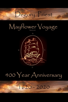 Mayflower Voyage - 400 Year Anniversary 1620 - 2020: Degory Priest By Andrew J. MacLachlan (Contribution by), Susan Sweet MacLachlan (Editor), Bonnie S. MacLachlan Cover Image