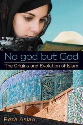 No god but God: The Origins and Evolution of Islam By Reza Aslan Cover Image