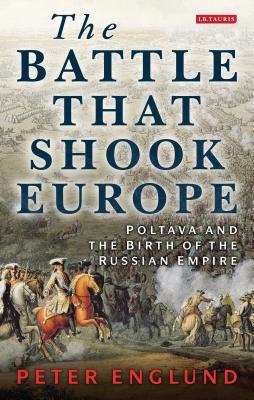 The Battle That Shook Europe: Poltava and the Birth of the Russian Empire By Peter Englund Cover Image
