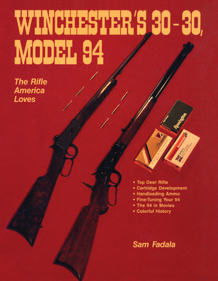 Winchester's 30-30, Model 94: The Rifle America Loves By Sam Fadala Cover Image