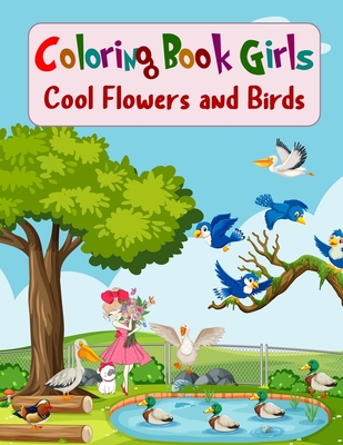 Coloring Book Girls Cool Flowers and Birds: Coloring Book For Girls Ages  1-3 Coloring, Doodling and Learning (Paperback)